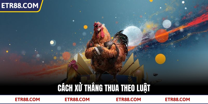 Cách xử thắng thua theo luật Cách xử thắng thua theo luật
