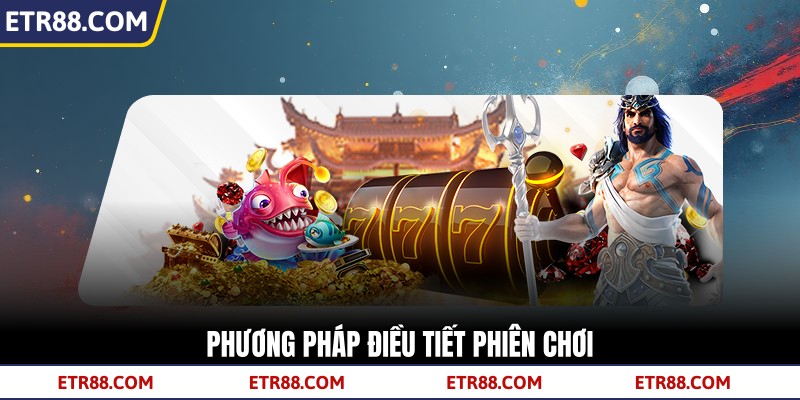 Phương pháp điều tiết phiên chơi Phương pháp điều tiết phiên chơi