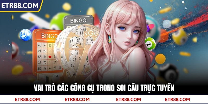 Vai trò các công cụ trong soi cầu trực tuyến Vai trò các công cụ trong soi cầu trực tuyến